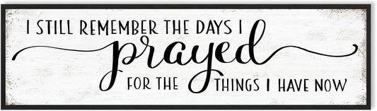 I Still Remember The Days I Prayed for What I Have Now Sign Wall Decor: Christian Wall Decor 16"x48" Large Farmhouse Signs Home Decor for Living Room Modern Master Bedroom Wall Art Above Bed Framed